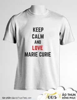 Mẫu áo đồng phục "Keep calm & love Marie Curie" - mc032