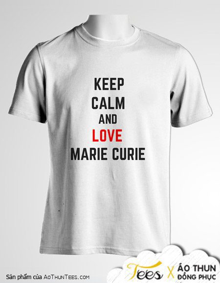 Mẫu áo đồng phục "Keep calm & love Marie Curie" - mc032